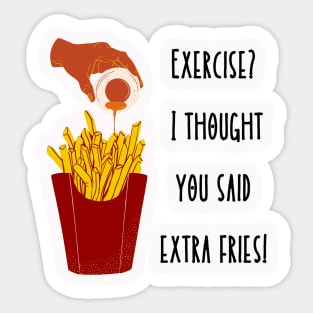 Exercise? I thought you said Extra Fries! Sticker